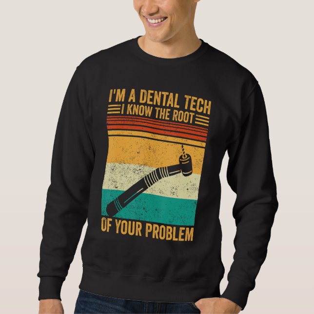 Dental Lab Tech Dentistry Assistant The Root Of Yo Sweatshirt (Vorderseite)