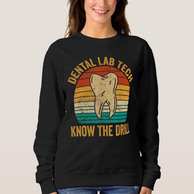 Dental Lab Tech Know The Drill Technician Dentistr Sweatshirt (Vorderseite)