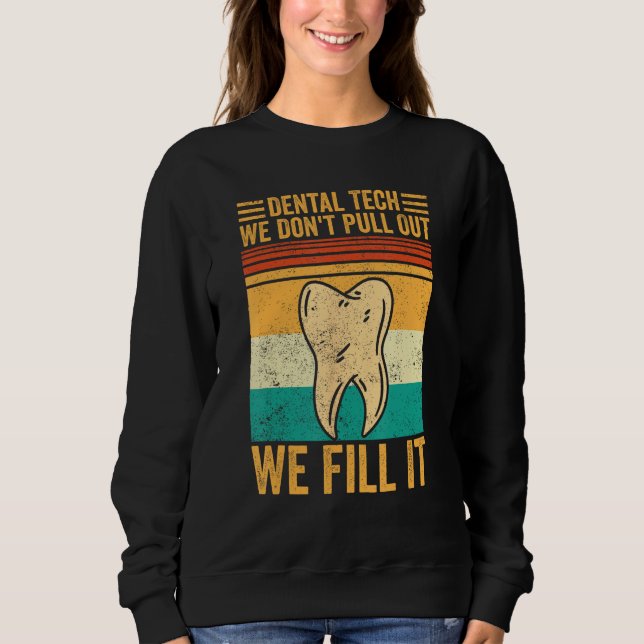Dental Lab Tech Technician Don t Pull Out We Fill  Sweatshirt (Vorderseite)