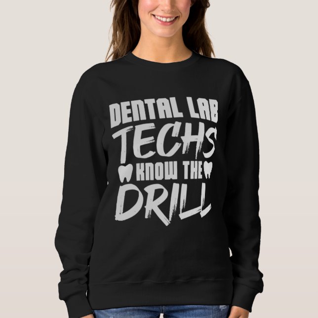 Dental Lab Techs Know the Drill Sweatshirt (Vorderseite)