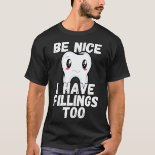 Dental Spaß Sei nett, ich habe auch Füllungen T-Shirt