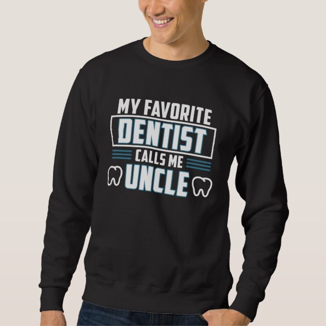 Dentist Calls Me Uncle Orthodontist Dental Surgeon Sweatshirt (Vorderseite)