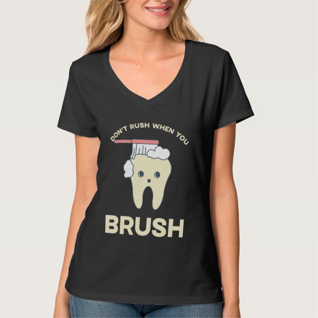 DENTIST Don't rush when you brush  2 T-Shirt (Vorderseite)