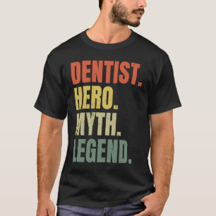 Dentist Hero Myth Legend Bester Job Dentist T-Shirt