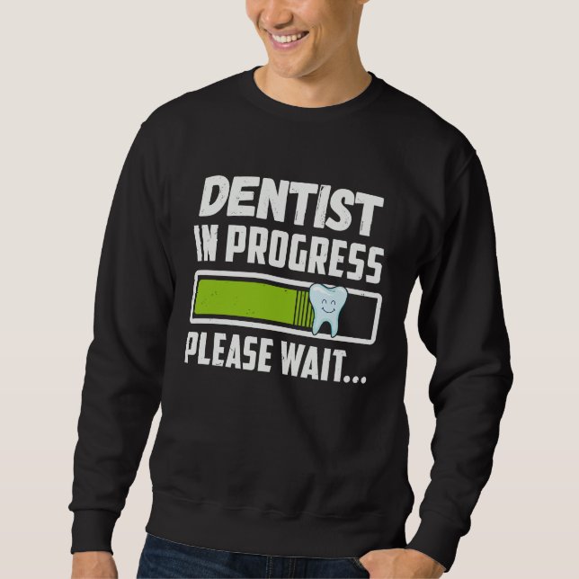 Dentist In Progress Please Wait  Future Dentist Sweatshirt (Vorderseite)