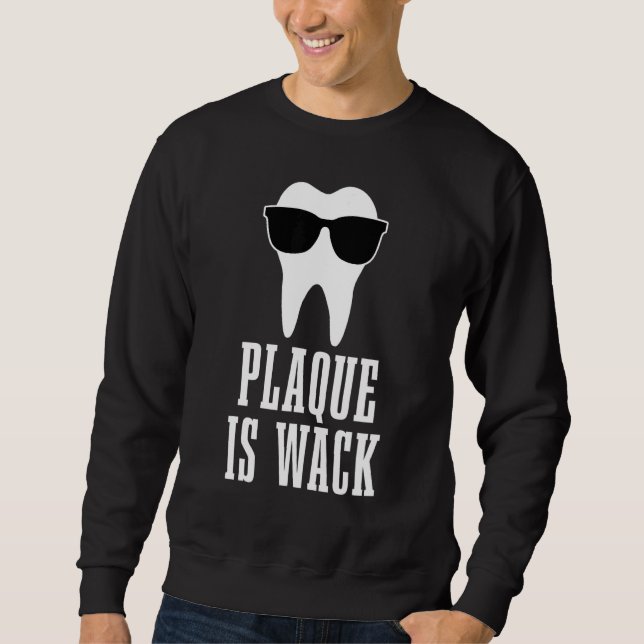 Dentist Plaque ist Wack Dental Student Assistentin Sweatshirt (Vorderseite)