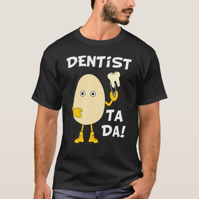 Dentist Ta Da White Text T-Shirt (Vorderseite)