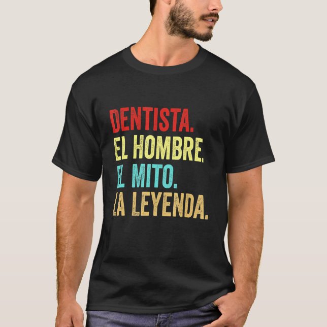 Dentista El Hombre El Mito La Leyenda T-Shirt (Vorderseite)