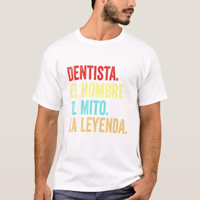 Dentista El Hombre El Mito La Leyenda T-Shirt (Vorderseite)
