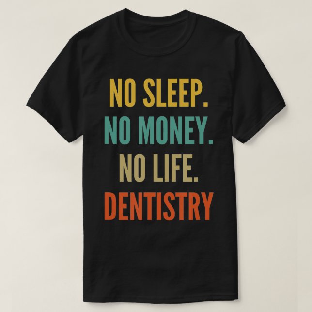 Dentistry Studies, No sleep No Money No Life Denti T-Shirt (Design vorne)