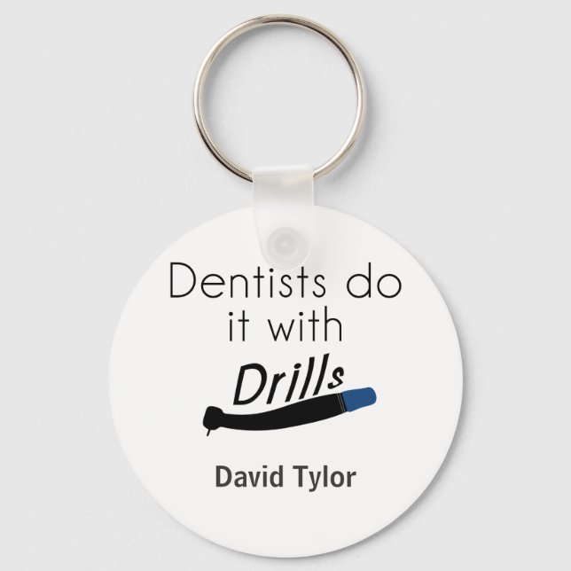 Dentists Do it with drills Schlüsselanhänger (Vorderseite)