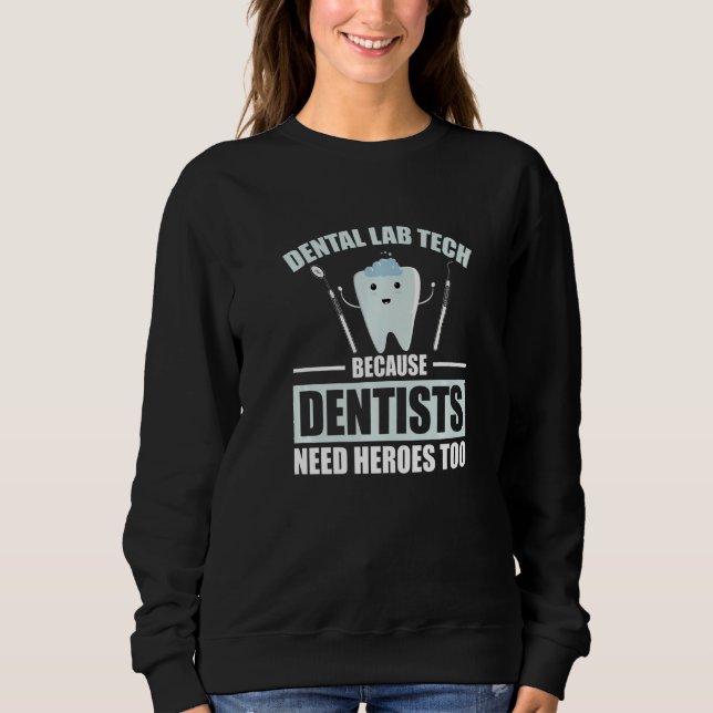 Dentists need heroes too for a Dental Technician   Sweatshirt (Vorderseite)