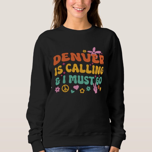 Denver Is Calling And I Must Go Sweatshirt (Vorderseite)