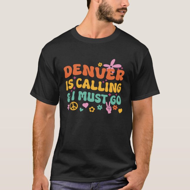 Denver Is Calling And I Must Go T-Shirt (Vorderseite)
