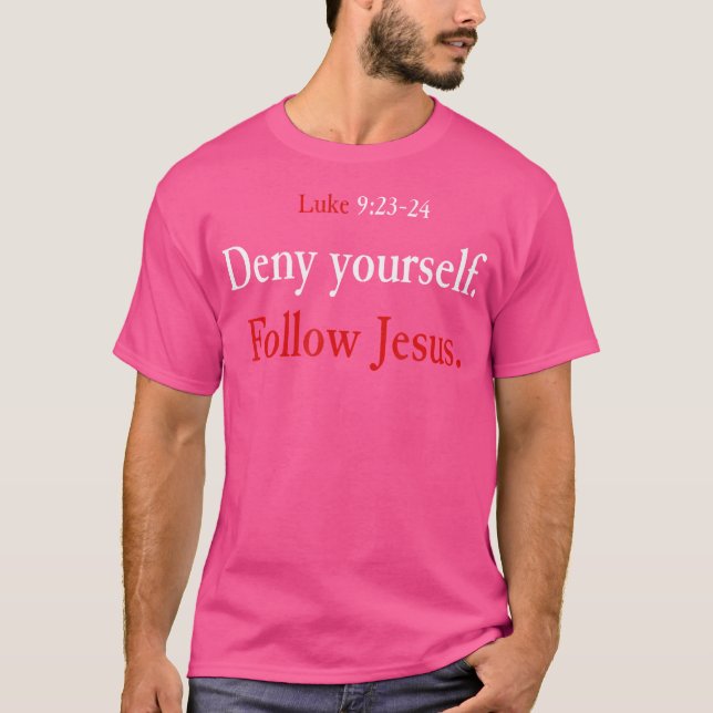 Deny dir selbst Folgen Jesus Luke 9 23 24 Abholen  T-Shirt (Vorderseite)