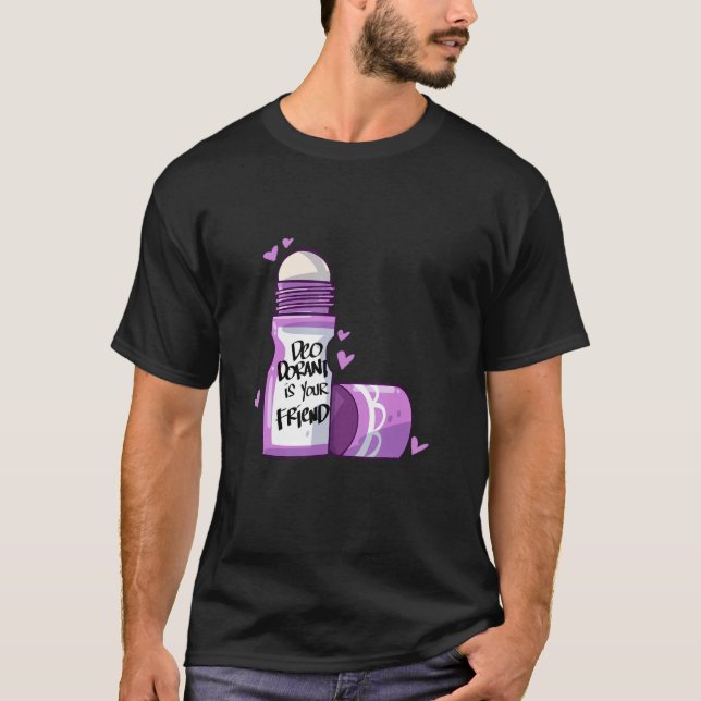 Deodorant ist dein Freund T-Shirt (Vorderseite)