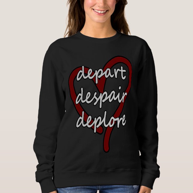 Depart Despair Deplore Funny Live Laugh Love Parod Sweatshirt (Vorderseite)