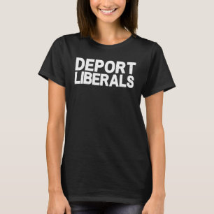 Deport Liberals Anti Liberal Pro Republikaner Cons T-Shirt
