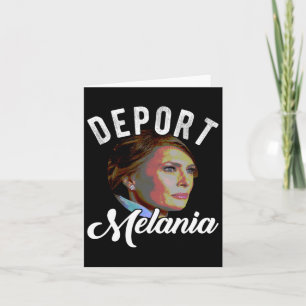Deport Melania Trending Pro Einwanderung Anti Trum Karte