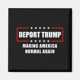 Deport Trump macht Amerika wieder zur Normalität,  Magnet