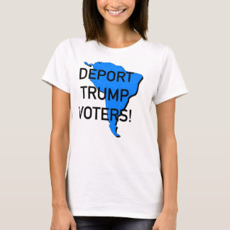 Deportieren Sie Trump-Wähler! T-Shirt