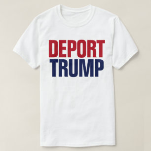Deportiert Trump - Anti Präsident Trump T-Shirt
