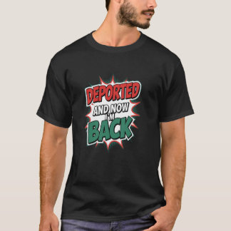 Deportiert und jetzt bin ich wieder da T-Shirt