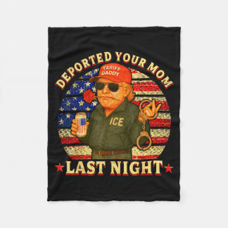 Deportierte deine Mutter letzte Nacht Daddy Trump Fleecedecke