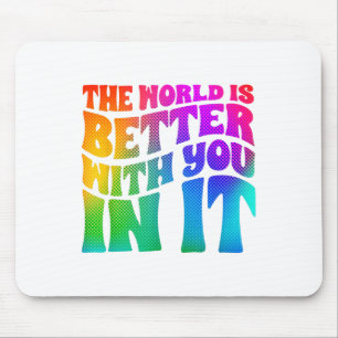 Depression Welt ist besser mit dir Mental Health Mousepad
