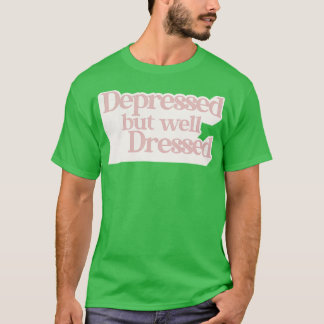 Depressiv, aber gut gekleidet T-Shirt
