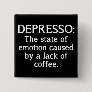 Depresso lustiges Kaffee-Knopf-Abzeichen Button
