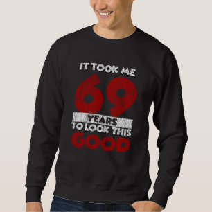 Der 69-jährige Tag hat mich gut aussehen lassen 69 Sweatshirt