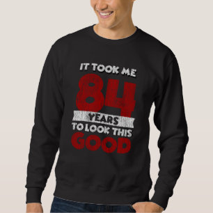Der 84-jährige Tag ließ mich gut aussehen 84. Gebu Sweatshirt