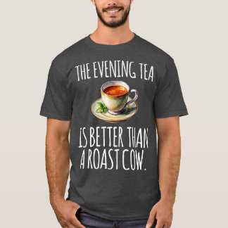 Der Abendtee ist besser als eine gebratene Kuh lus T-Shirt