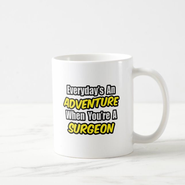 Der Alltag ist ein Abenteuer...Chirurg Kaffeetasse (Rechts)