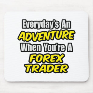 Der Alltag ist ein Abenteuer...Forex Trader Mousepad
