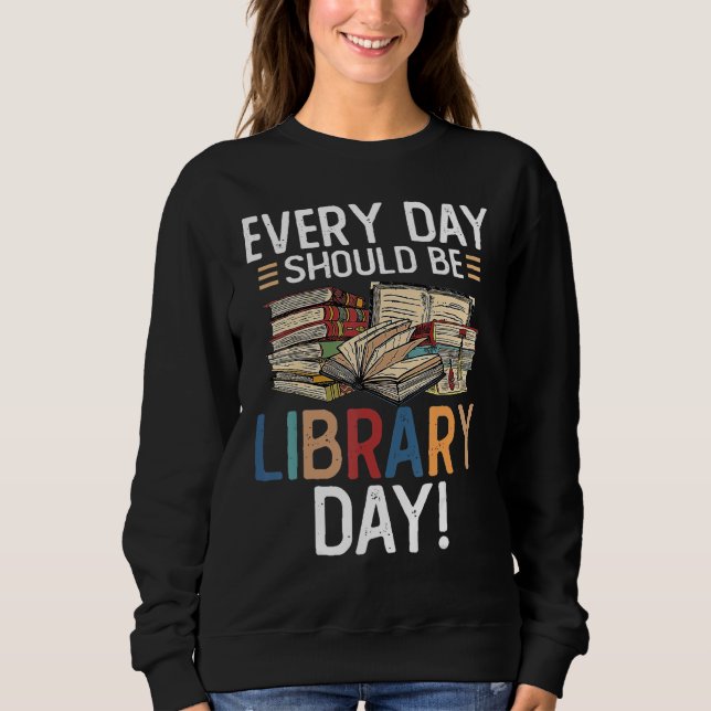 Der Alltag sollte ein Bibliothekstag sein Biblioth Sweatshirt (Vorderseite)