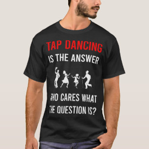 Der Antwort Tap Dance Tanz T-Shirt
