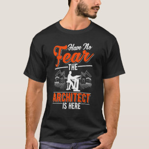 Der Architekt ist hier und hat keine Angst T-Shirt