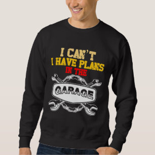 Der Automechaniker, den ich nicht in der Garage ha Sweatshirt