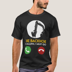 Der Backhop ruft an, dass ich zum Baggerbetrieb ge T-Shirt