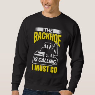 Der Bagger Ruft Ich Muss Gehen Bagger Bau Sweatshirt