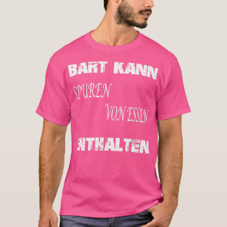 Der Bart kann Spuren von Bartbeeren enthalten T-Shirt