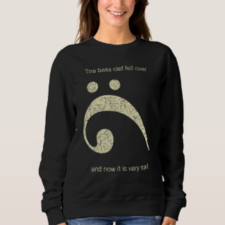 Der Bass Clef ist vorbei und jetzt ist es traurig Sweatshirt