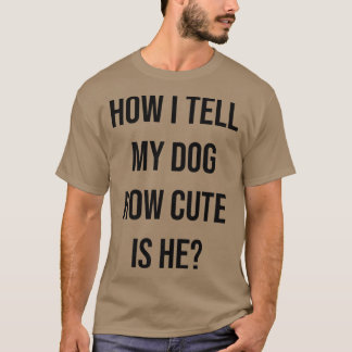 Der Besitzer des Hundes, wie ich meinem Hund sage, T-Shirt