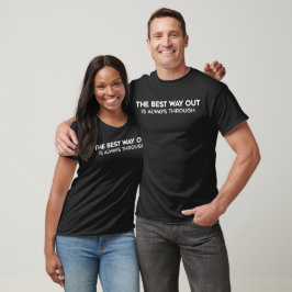 Der beste Ausweg ist immer durch positive Zitate T-Shirt