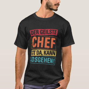 DER BESTE CHEF IST DA, KANN LOSGEHEN! Lustiger Che T-Shirt