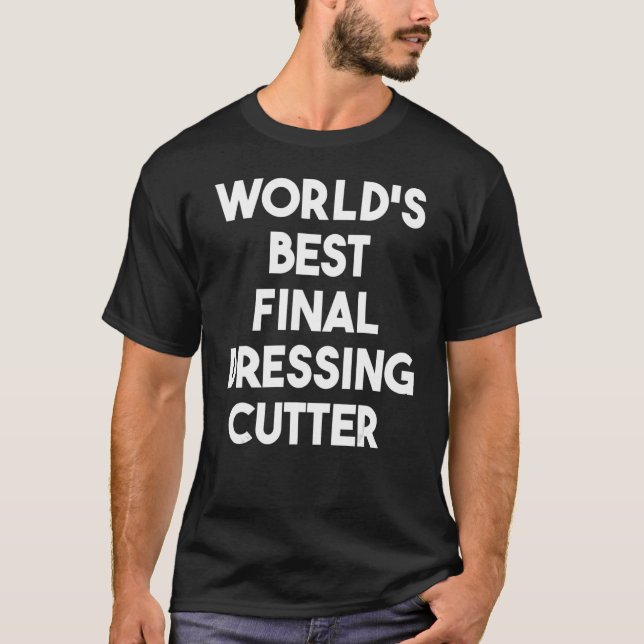 Der beste endliche Dressing-Cutter der Welt T-Shirt (Vorderseite)