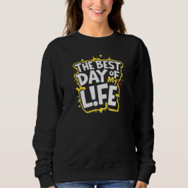 DER BESTE TAG MEINES LEBENS SWEATSHIRT