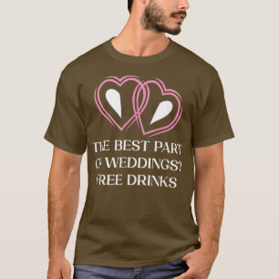 Der beste Teil der Hochzeiten trinken Hochzeitsrei T-Shirt